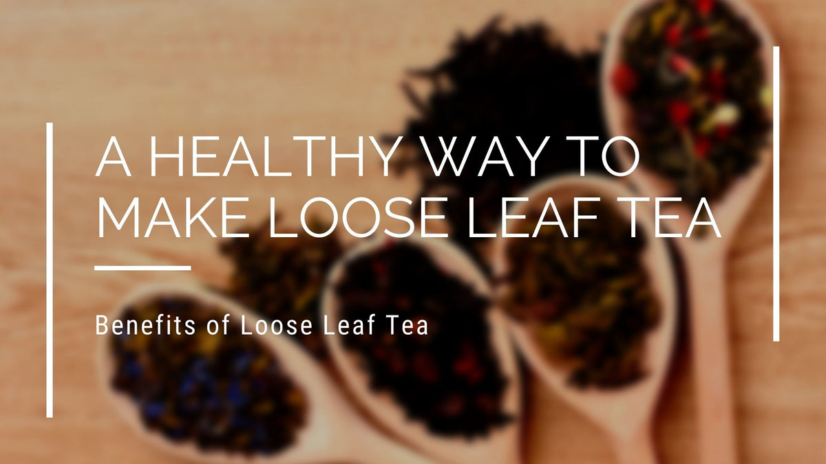 A Healthy Way to Make Loose Leaf Tea Eco Bravo