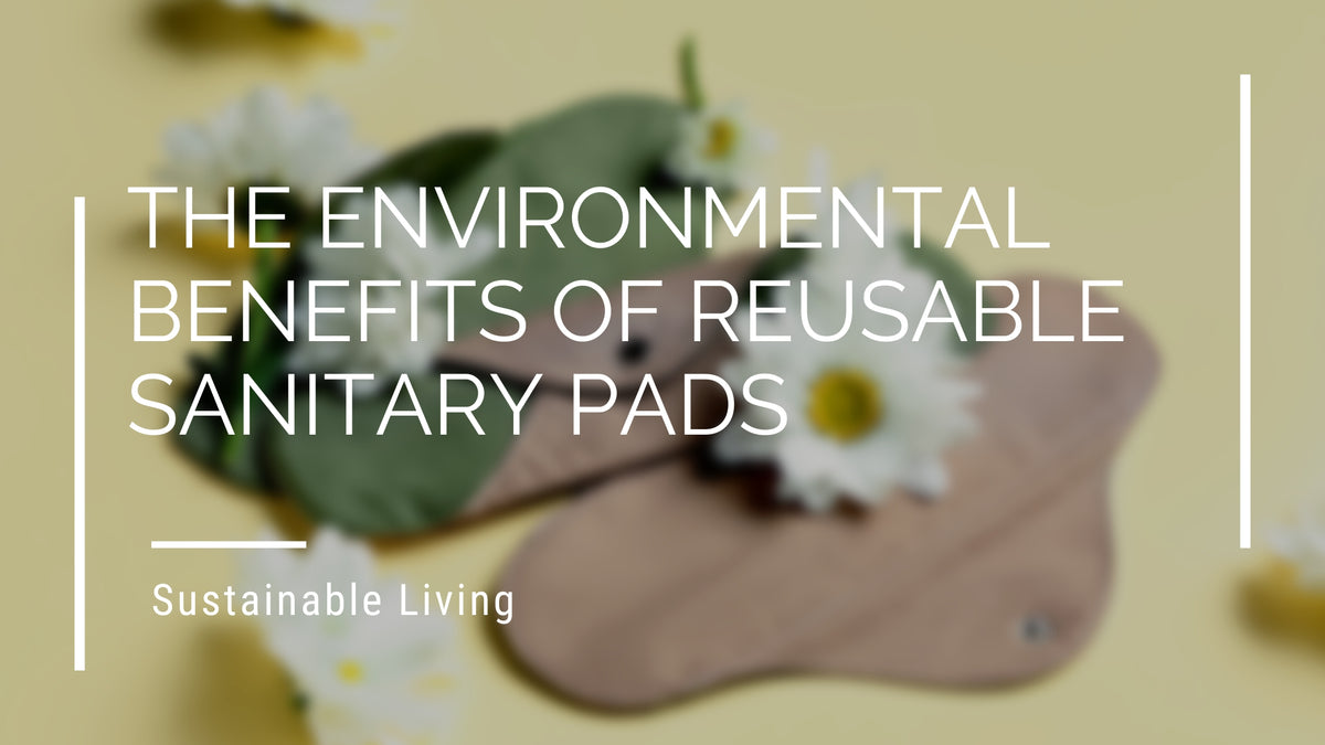 The EcoFriendly Choice Reusable Sanitary Pads and Their Environmental