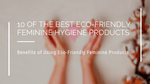 10 of the Best Eco-Friendly Feminine Hygiene Products