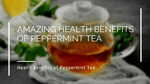 Amazing Health Benefits of Peppermint Tea