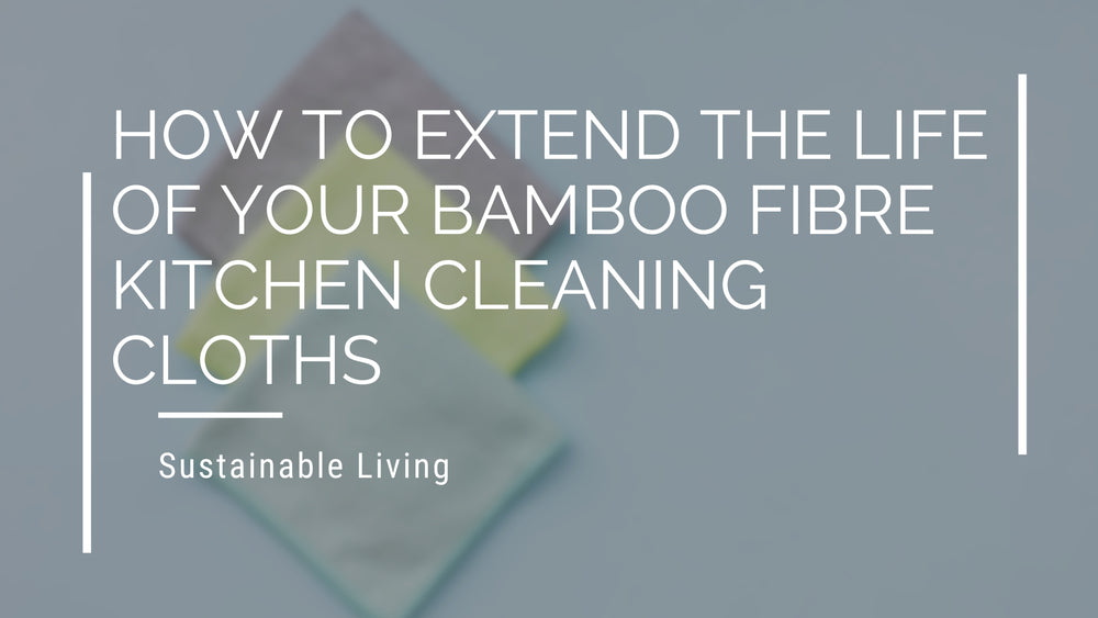 How To Extend The Life Of Your Bamboo Fibre Kitchen Cleaning Cloths