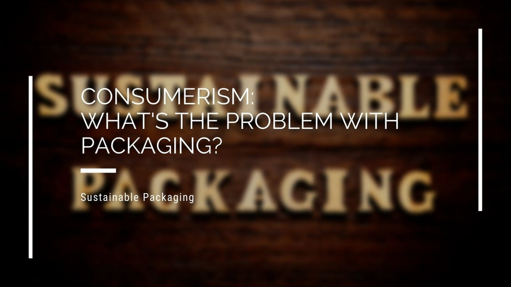 Consumerism: What's The Problem With Packaging?