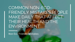 Common Non-Eco-Friendly Mistakes People Make Daily That Affect Their Health And The Environment