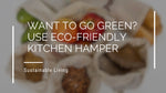 Want to Go Green? Use Eco-Friendly Kitchen Hamper