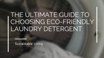 The Ultimate Guide to Choosing Eco-Friendly Laundry Detergent