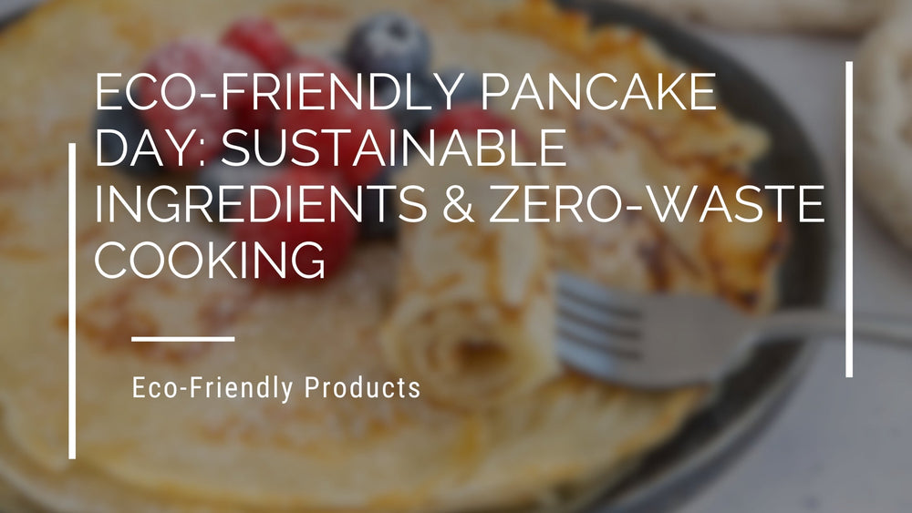 Eco-Friendly Pancake Day: Sustainable Ingredients & Zero-Waste Cooking