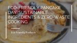 Eco-Friendly Pancake Day: Sustainable Ingredients & Zero-Waste Cooking