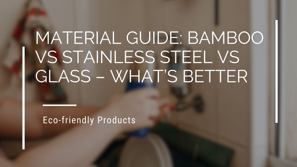 Material Guide: Bamboo vs Stainless Steel vs Glass - What’s Better ...