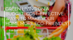 Green Living on a Budget: Cost-Effective Ways to Make Your Home More Eco-Friendly