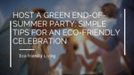 Host a Green End-of-Summer Party: Simple Tips for an Eco-Friendly Celebration