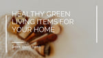 Healthy Green Living Items For Your Home