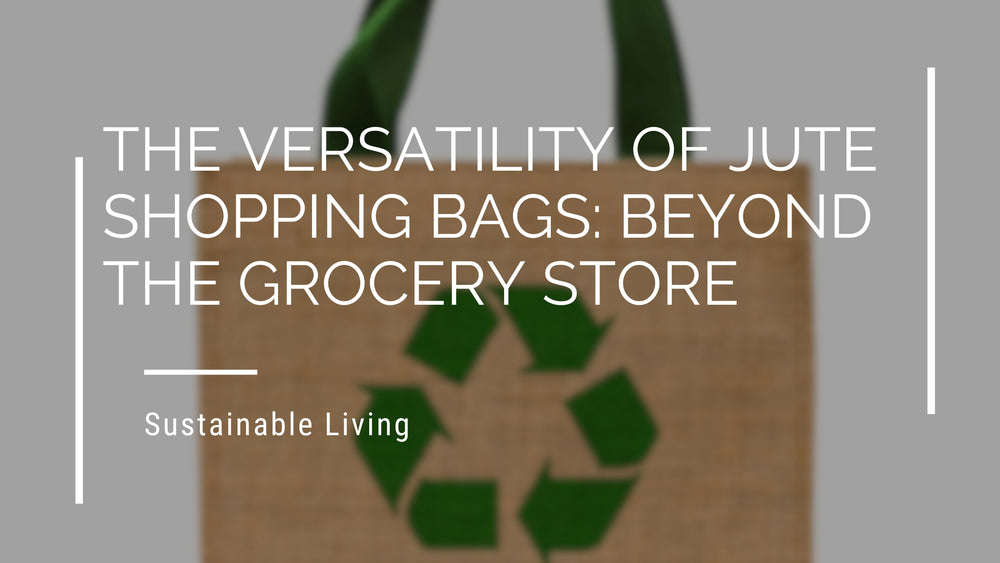 The Versatility of Jute Shopping Bags: Beyond the Grocery Store