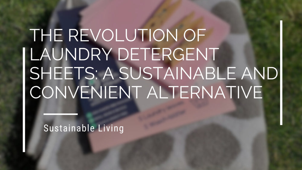 The Revolution of Laundry Detergent Sheets: A Sustainable and Convenient Alternative