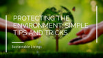 Protecting the Environment: Simple Tips and Tricks