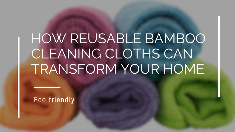 How Reusable Bamboo Cleaning Cloths Can Transform Your Home