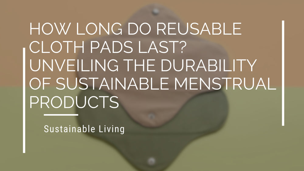 How Long Do Reusable Cloth Pads Last? The Ultimate Guide – Eco Bravo