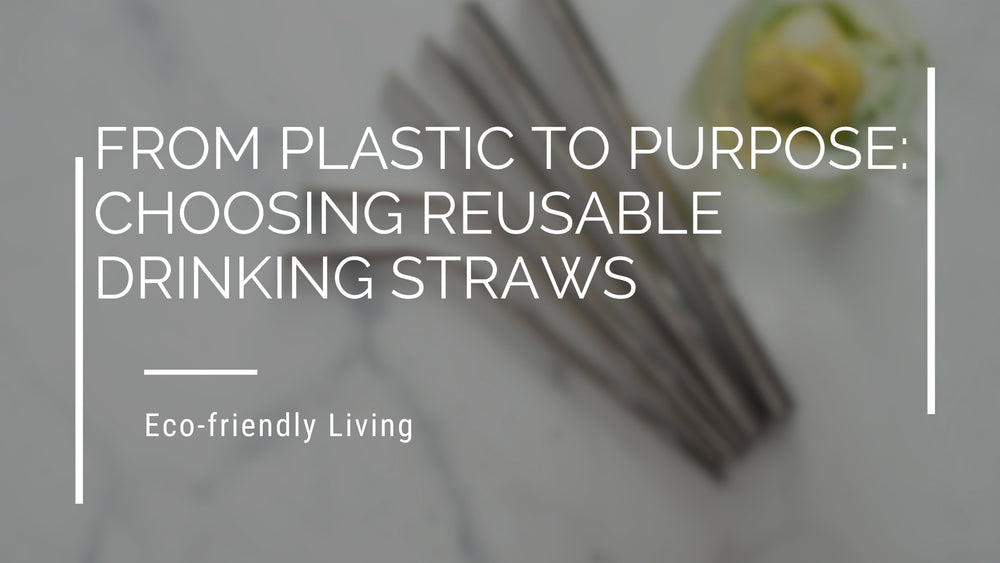 From Plastic to Purpose: Choosing Reusable Drinking Straws