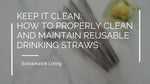 Keep It Clean: How to Properly Clean and Maintain Reusable Drinking Straws