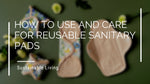 How to Use and Care for Reusable Sanitary Pads