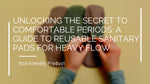 Unlocking the Secret to Comfortable Periods: A Guide to Reusable Sanitary Pads for Heavy Flow