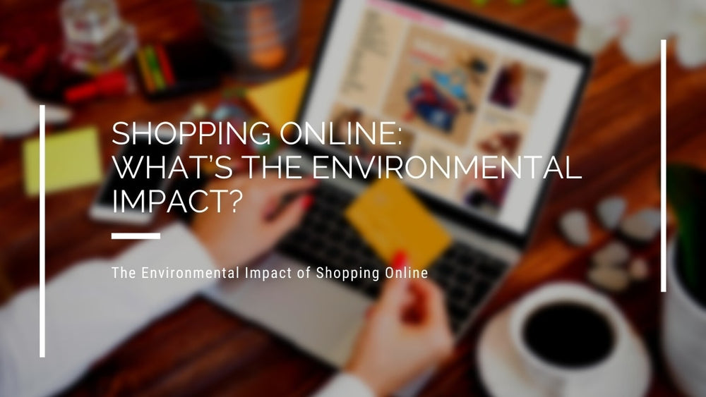 Shopping Online: What’s The Environmental Impact?