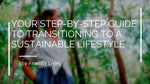 Your Step-by-Step Guide to Transitioning to a Sustainable Lifestyle