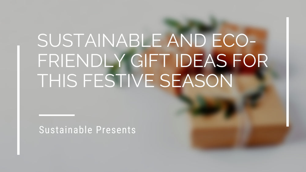 Sustainable and Eco-Friendly Gift Ideas For This Festive Season