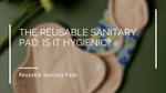 The Reusable Sanitary Pad; Is It Hygienic?