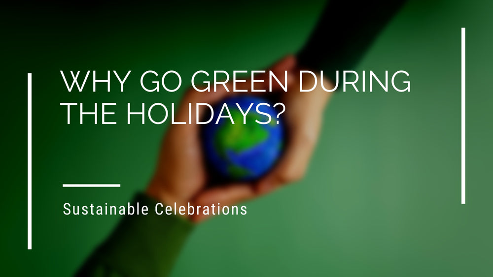 Why Go Green During The Holidays?