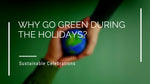 Why Go Green During The Holidays?
