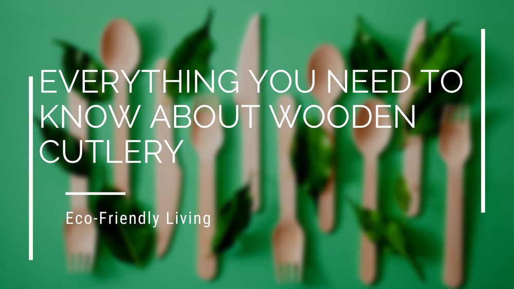 Everything You Need to Know About Wooden Cutlery