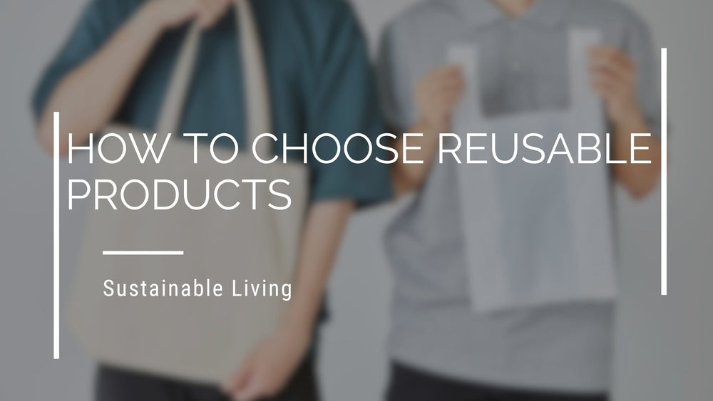 How To Choose Reusable Products
