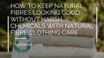 How To Keep Natural Fibres Looking Good Without Harsh Chemicals With Natural Fibre Clothing Care